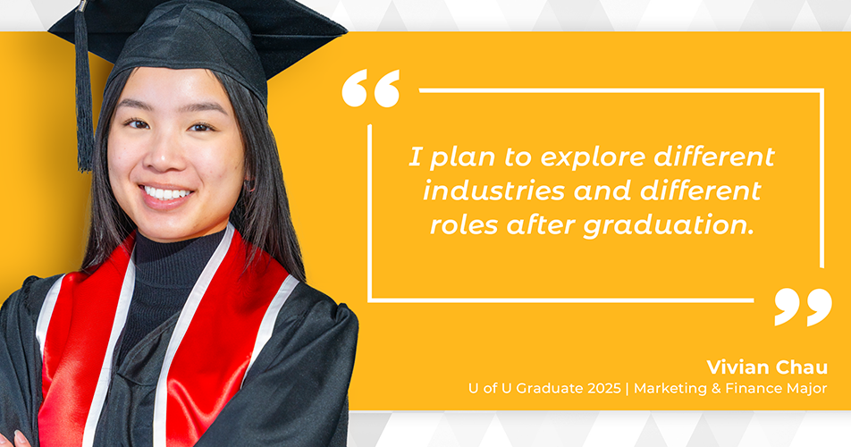 Vivian Chen U of U Graduate Story Quote: "I plan to explore different industries and different roles after graduation". Vivian Chen U of U Graduate Story Quote: "I plan to explore different industries and different roles after graduation".